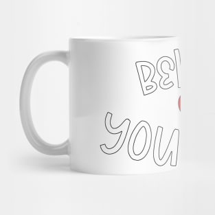 Believe in yourself. Mug